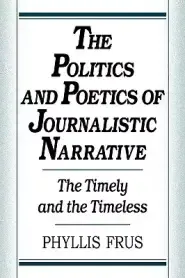 The Politics and Poetics of Journalistic Narrative