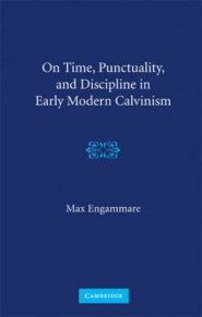 On Time, Punctuality and Discipline in Early Modern Calvinism