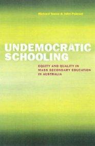 Undemocratic Schooling: Equity and Quality in Mass Secondary Education in Australia