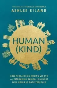 Human(kind): How Reclaiming Human Worth and Embracing Radical Kindness Will Bring Us Back Together