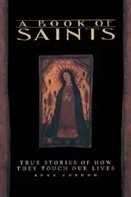 A Book of Saints: True Stories of How They Touch Our Lives