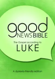 Good News Bible The Gospel of Luke (Dyslexia Friendly)