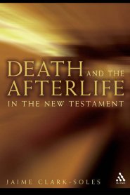 Death and the Afterlife in the New Testament