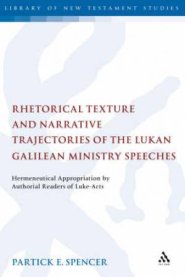 Rhetorical Texture and Narrative Trajectories of the Lukan Galilean Ministry Speeches