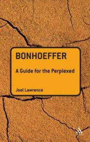 Bonhoeffer: A Guide For The Perplexed