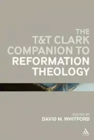 The T&T Clark Companion to Reformation Theology