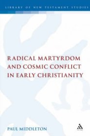 Radical Martyrdom and Cosmic Conflict in Early Christianity