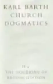 Church Dogmatics: The Doctrine of Reconciliation Vol 4, Part 4