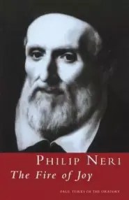 Philip Neri: The Fire Of Joy