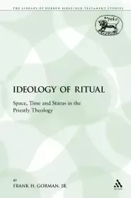 The Ideology of Ritual: Space, Time and Status in the Priestly Theology