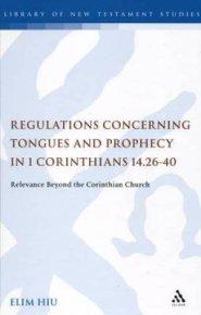 Regulations Concerning Tongues and Prophecy in 1 Corinthians 14.26-40