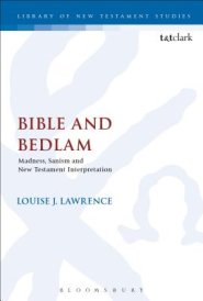 Bible and Bedlam: Madness, Sanism, and New Testament Interpretation