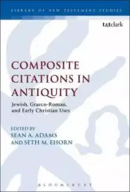 Composite Citations in Antiquity Jewish, Graeco-Roman, and Early Christian Uses