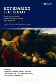 Not Sparing the Child: Human Sacrifice in the Ancient World and Beyond