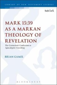 Mark 15:39 as a Markan Theology of Revelation