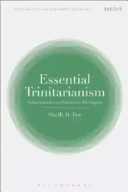 Essential Trinitarianism: Schleiermacher as Trinitarian Theologian