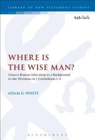 Where Is the Wise Man?: Graeco-Roman Education as a Background to the Divisions in 1 Corinthians 1-4