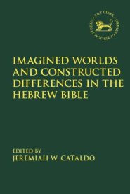 Imagined Worlds and Constructed Differences in the Hebrew Bible