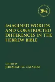 Imagined Worlds and Constructed Differences in the Hebrew Bible