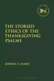 The Storied Ethics of the Thanksgiving Psalms