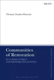 Communities of Restoration: Ecclesial Ethics and Restorative Justice