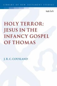 Holy Terror: Jesus In The Infancy Gospel Of Thomas