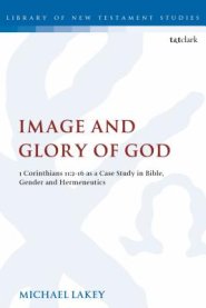 Image and Glory of God: 1 Corinthians 11:2-16 as a Case Study in Bible, Gender and Hermeneutics