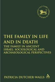 Family In Life And In Death: The Family In Ancient Israel