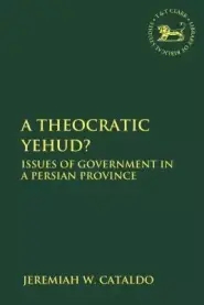 A Theocratic Yehud?: Issues of Government in a Persian Province