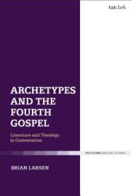 Archetypes and the Fourth GospelLiterature and Theology in Conversation