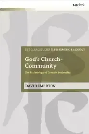 God's Church-Community: The Ecclesiology of Dietrich Bonhoeffer