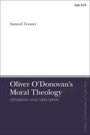 Oliver O'Donovan's Moral Theology: Tensions and Triumphs