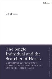 The Single Individual and the Searcher of Hearts: A Retrieval of Conscience in the Work of Immanuel Kant and S