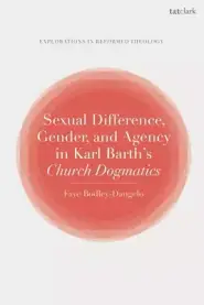 Sexual Difference, Gender, and Agency in Karl Barth's Church Dogmatics