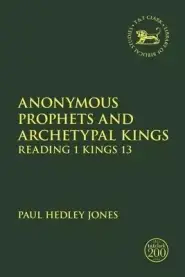 Anonymous Prophets and Archetypal Kings: Reading 1 Kings 13