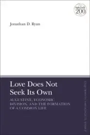 Love Does Not Seek Its Own: Augustine, Economic Division, and the Formation of a Common Life