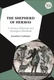 The Shepherd of Hermas: A Literary, Historical, and Theological Handbook