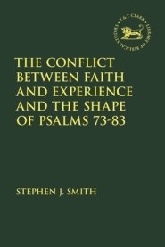 The Conflict Between Faith and Experience, and the Shape of Psalms 73-83