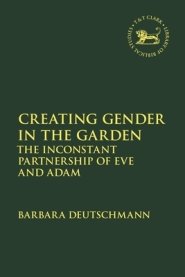 Creating Gender in the Garden: The Inconstant Partnership of Eve and Adam