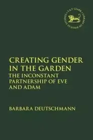 Creating Gender in the Garden: The Inconstant Partnership of Eve and Adam