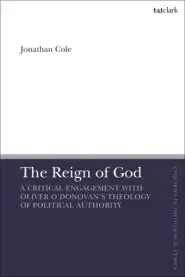 The Reign of God: A Critical Engagement with Oliver O'Donovan's Theology of Political Authority