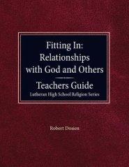 Fitting in: Relationships with God and Others Teacher Guide Lutheran High School Religion Series