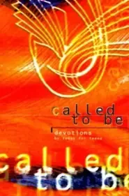 Called To Be: Devotions For Teens By Teens