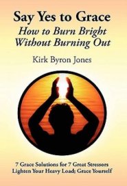 Say Yes to Grace: How to Burn Bright Without Burning Out