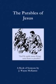 The Parables of Jesus: A Book of Sermons by J. Wayne McKamie