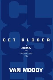 Get Closer: A Journal For Encountering God