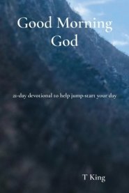 Good Morning God: 21-day devotional to help jump-start your day