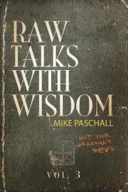 Raw Talks With Wisdom: Not Your Grandma's Devo - Volume 3 (July, August, September)