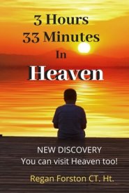 3 Hours 33 Minutes in Heaven: NEW DISCOVERY! Now Anyone Can Visit Heaven.