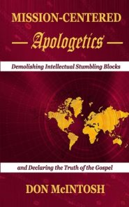 Mission-Centered Apologetics: Demolishing Intellectual Stumbling Blocks and Declaring the Truth of the Gospel